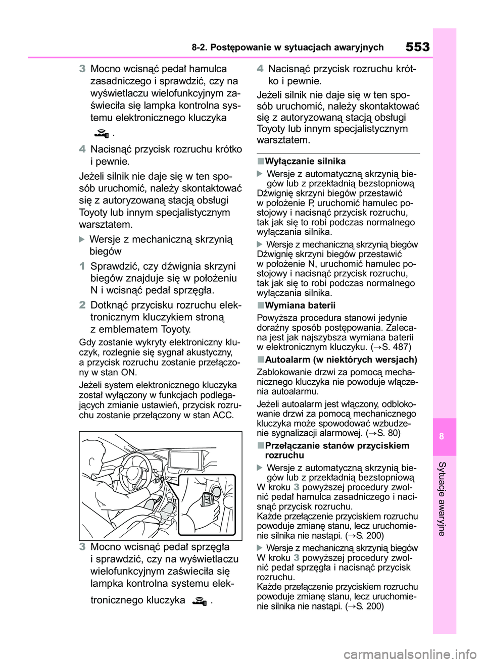 TOYOTA RAV4 2022  Instrukcja obsługi (in Polish) 3Mocno wcisnàç peda∏ hamulca
zasadniczego i sprawdziç, czy na
wyÊwietlaczu wielofunkcyjnym za-
Êwieci∏a si´ lampka kontrolna sys-
temu elektronicznego kluczyka 
.
4Nacisnàç przycisk rozruc