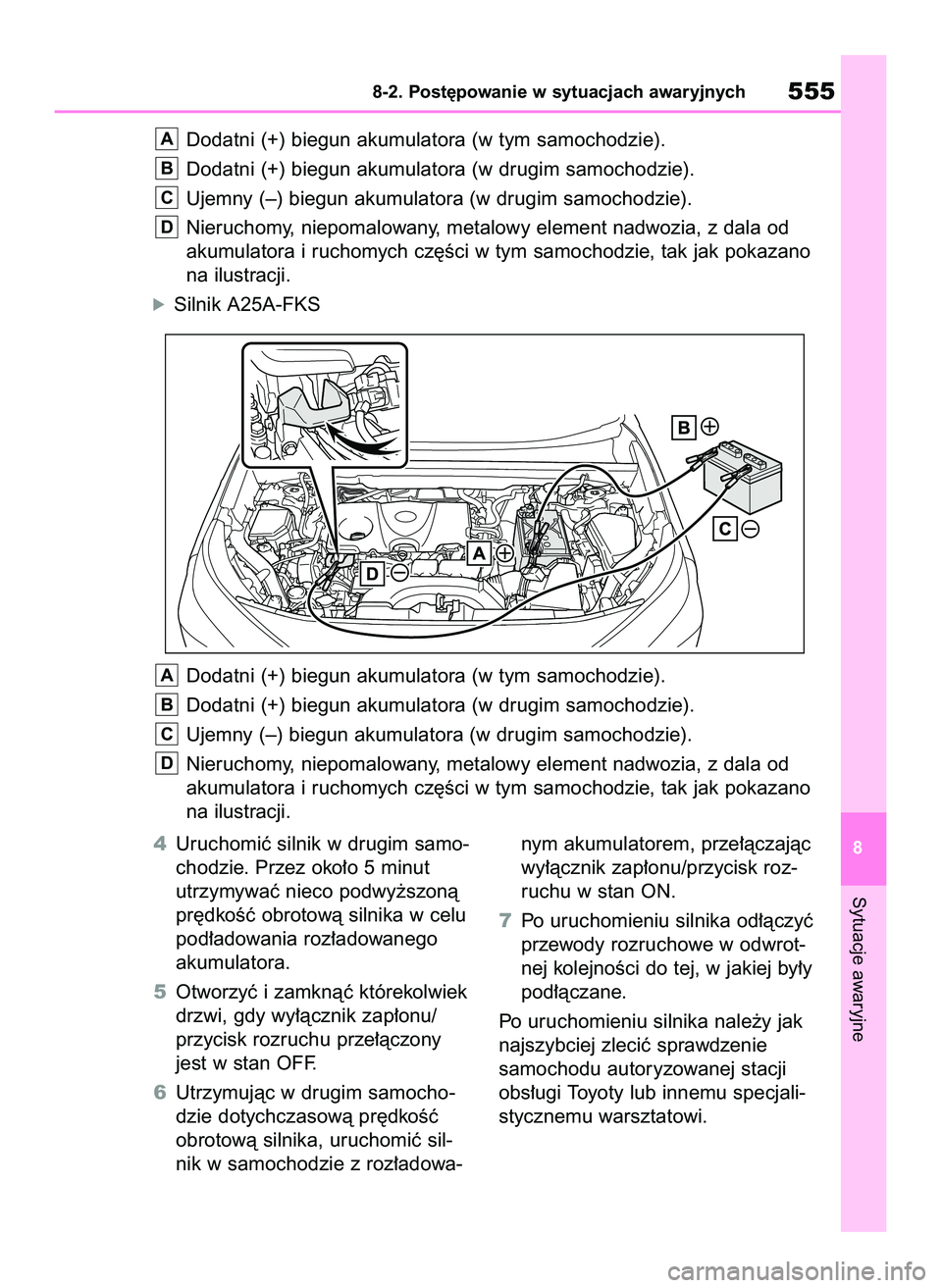 TOYOTA RAV4 2022  Instrukcja obsługi (in Polish) 4Uruchomiç silnik w drugim samo-
chodzie. Przez oko∏o 5 minut
utrzymywaç nieco podwy˝szonà
pr´dkoÊç obrotowà silnika w celu
pod∏adowania roz∏adowanego
akumulatora.
5Otworzyç i zamknàç