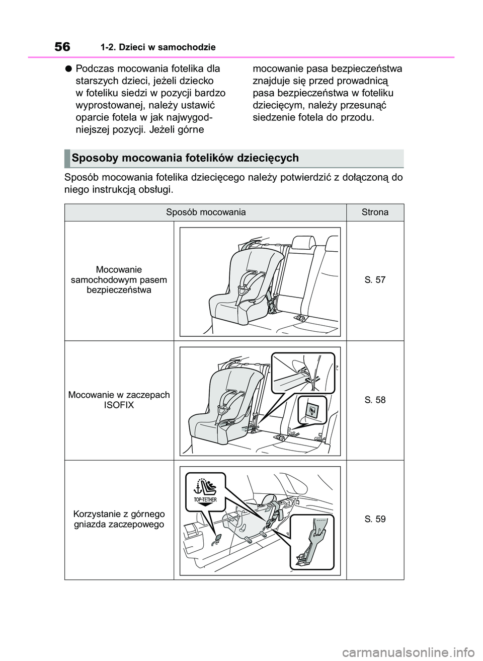 TOYOTA RAV4 2022  Instrukcja obsługi (in Polish) Podczas mocowania fotelika dla
starszych dzieci, je˝eli dziecko
w foteliku siedzi w pozycji bardzo
wyprostowanej, nale˝y ustawiç
oparcie fotela w jak najwygod-
niejszej pozycji. Je˝eli górne moco