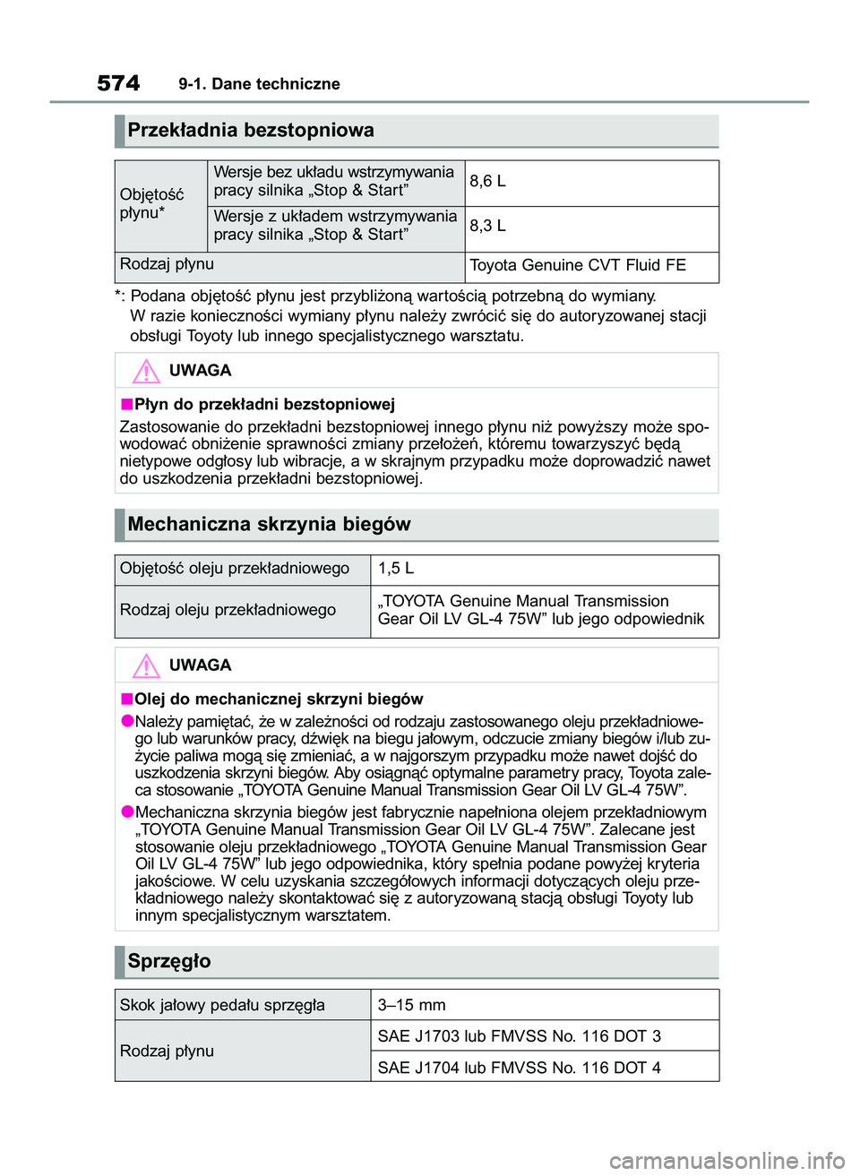 TOYOTA RAV4 2022  Instrukcja obsługi (in Polish) *: Podana obj´toÊç p∏ynu jest przybli˝onà war toÊcià potrzebnà do wymiany.
W razie koniecznoÊci wymiany p∏ynu nale˝y zwróciç si´ do autoryzowanej stacji
obs∏ugi Toyoty lub innego sp