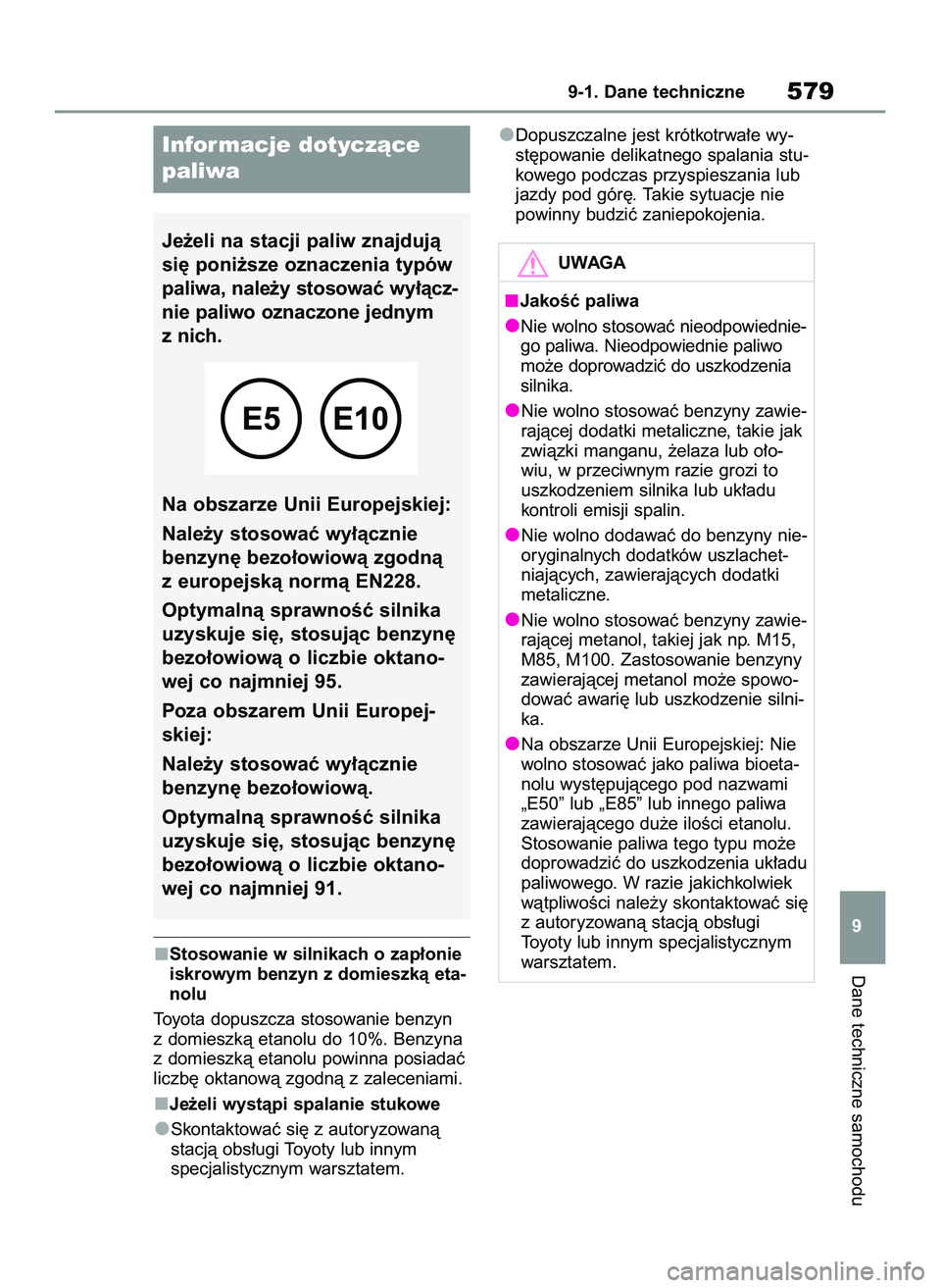 TOYOTA RAV4 2022  Instrukcja obsługi (in Polish) Stosowanie w silnikach o zap∏onie
iskrowym benzyn z domieszkà eta-
nolu
Toyota dopuszcza stosowanie benzyn
z domieszkà etanolu do 10%. Benzyna
z domieszkà etanolu powinna posiadaç
liczb´ oktano