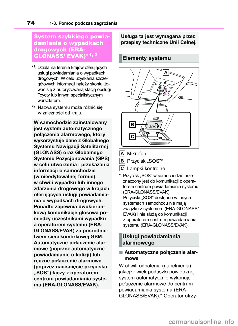 TOYOTA RAV4 2022 Instrukcja obsługi (in Polish) *1: Dzia∏a na terenie krajów oferujàcych
us∏ugi powiadamiania o wypadkach
drogowych. W celu uzyskania szcze-
gó∏owych informacji nale˝y skontakto-
waç si´ z autoryzowanà stacjà obs∏ugi TOYOTA RAV4 2022 Instrukcja obsługi (in Polish) *1: Dzia∏a na terenie krajów oferujàcych
us∏ugi powiadamiania o wypadkach
drogowych. W celu uzyskania szcze-
gó∏owych informacji nale˝y skontakto-
waç si´ z autoryzowanà stacjà obs∏ugi