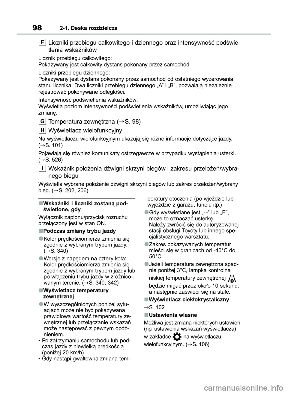 TOYOTA RAV4 2022  Instrukcja obsługi (in Polish) Wskaêniki i liczniki zostanà pod-
Êwietlone, gdy
Wy∏àcznik zap∏onu/przycisk rozruchu
prze∏àczony jest w stan ON.
Podczas zmiany trybu jazdy
Kolor pr´dkoÊciomierza zmienia si´
zgodnie z w