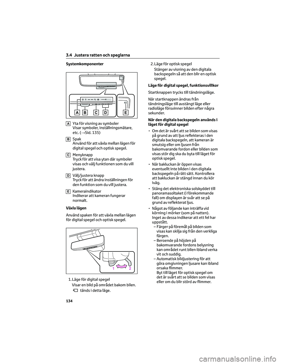 TOYOTA RAV4 2022 Bruksanvisningar (in Swedish) Systemkomponenter
AYta för visning av symboler
Visar symboler, inställningsmätare,
etc. (→Sid. 135)
BSpak
Använd för att växla mellan lägen för
digital spegel och optisk spegel.
CMenyknapp
T TOYOTA RAV4 2022 Bruksanvisningar (in Swedish) Systemkomponenter
AYta för visning av symboler
Visar symboler, inställningsmätare,
etc. (→Sid. 135)
BSpak
Använd för att växla mellan lägen för
digital spegel och optisk spegel.
CMenyknapp
T