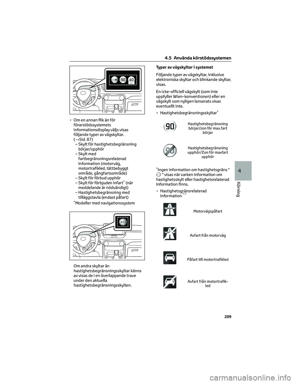 TOYOTA RAV4 2022 Bruksanvisningar (in Swedish) • Om en annan flik än för
förarstödssystemets
informationsdisplay väljs visas
följande typer av vägskyltar.
(→Sid. 87)
– Skylt för hastighetsbegränsning
börjar/upphör
– Skylt med
fa TOYOTA RAV4 2022 Bruksanvisningar (in Swedish) • Om en annan flik än för
förarstödssystemets
informationsdisplay väljs visas
följande typer av vägskyltar.
(→Sid. 87)
– Skylt för hastighetsbegränsning
börjar/upphör
– Skylt med
fa