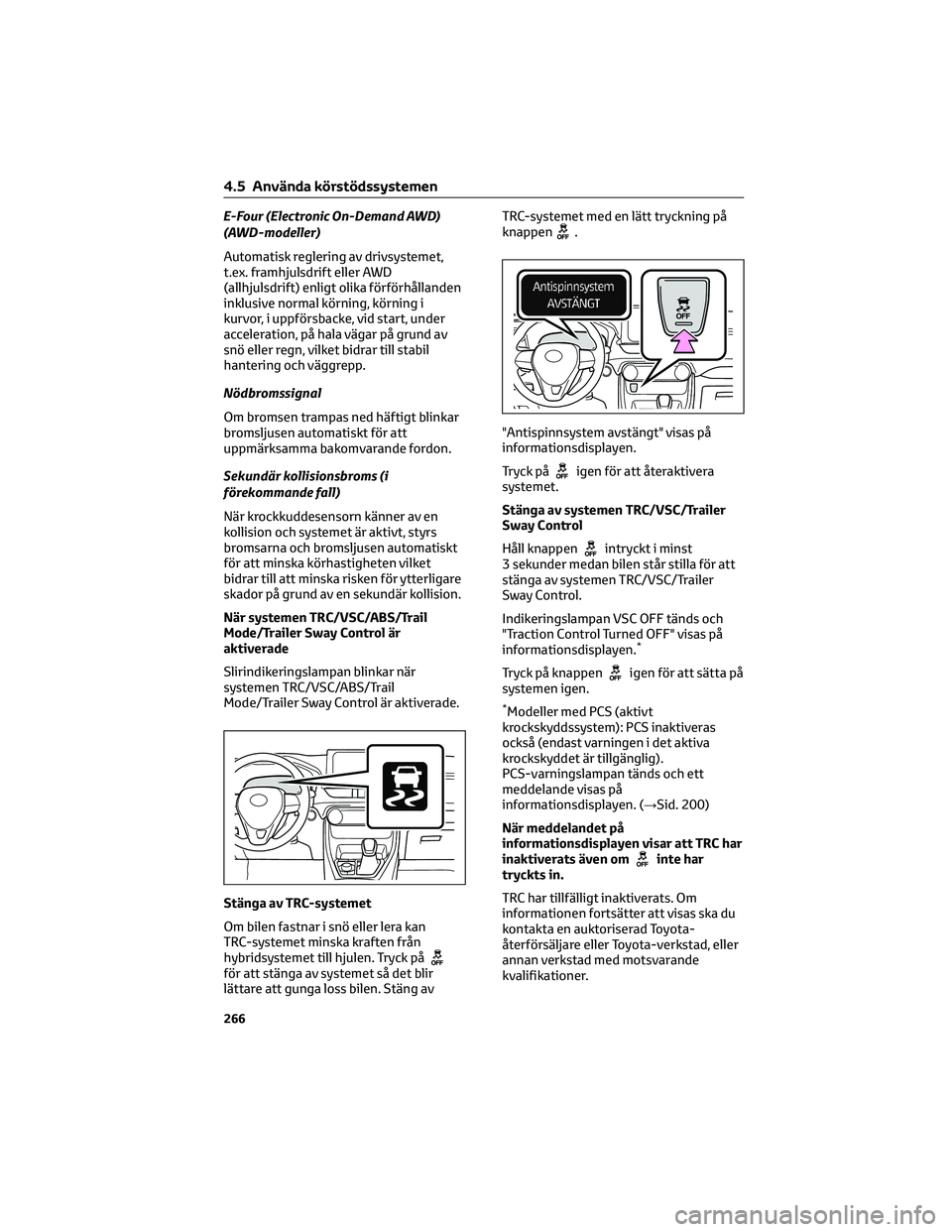 TOYOTA RAV4 2022 Bruksanvisningar (in Swedish) E-Four (Electronic On-Demand AWD)
(AWD-modeller)
Automatisk reglering av drivsystemet,
t.ex. framhjulsdrift eller AWD
(allhjulsdrift) enligt olika förförhållanden
inklusive normal körning, körnin TOYOTA RAV4 2022 Bruksanvisningar (in Swedish) E-Four (Electronic On-Demand AWD)
(AWD-modeller)
Automatisk reglering av drivsystemet,
t.ex. framhjulsdrift eller AWD
(allhjulsdrift) enligt olika förförhållanden
inklusive normal körning, körnin