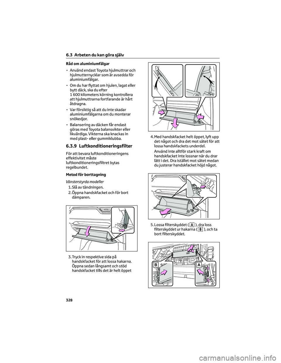 TOYOTA RAV4 2022 Bruksanvisningar (in Swedish) Råd om aluminiumfälgar
• Använd endast Toyota hjulmuttrar och
hjulmutternycklar som är avsedda för
aluminiumfälgar.
• Om du har flyttat om hjulen, lagat eller
bytt däck, ska du efter
1 600 TOYOTA RAV4 2022 Bruksanvisningar (in Swedish) Råd om aluminiumfälgar
• Använd endast Toyota hjulmuttrar och
hjulmutternycklar som är avsedda för
aluminiumfälgar.
• Om du har flyttat om hjulen, lagat eller
bytt däck, ska du efter
1 600