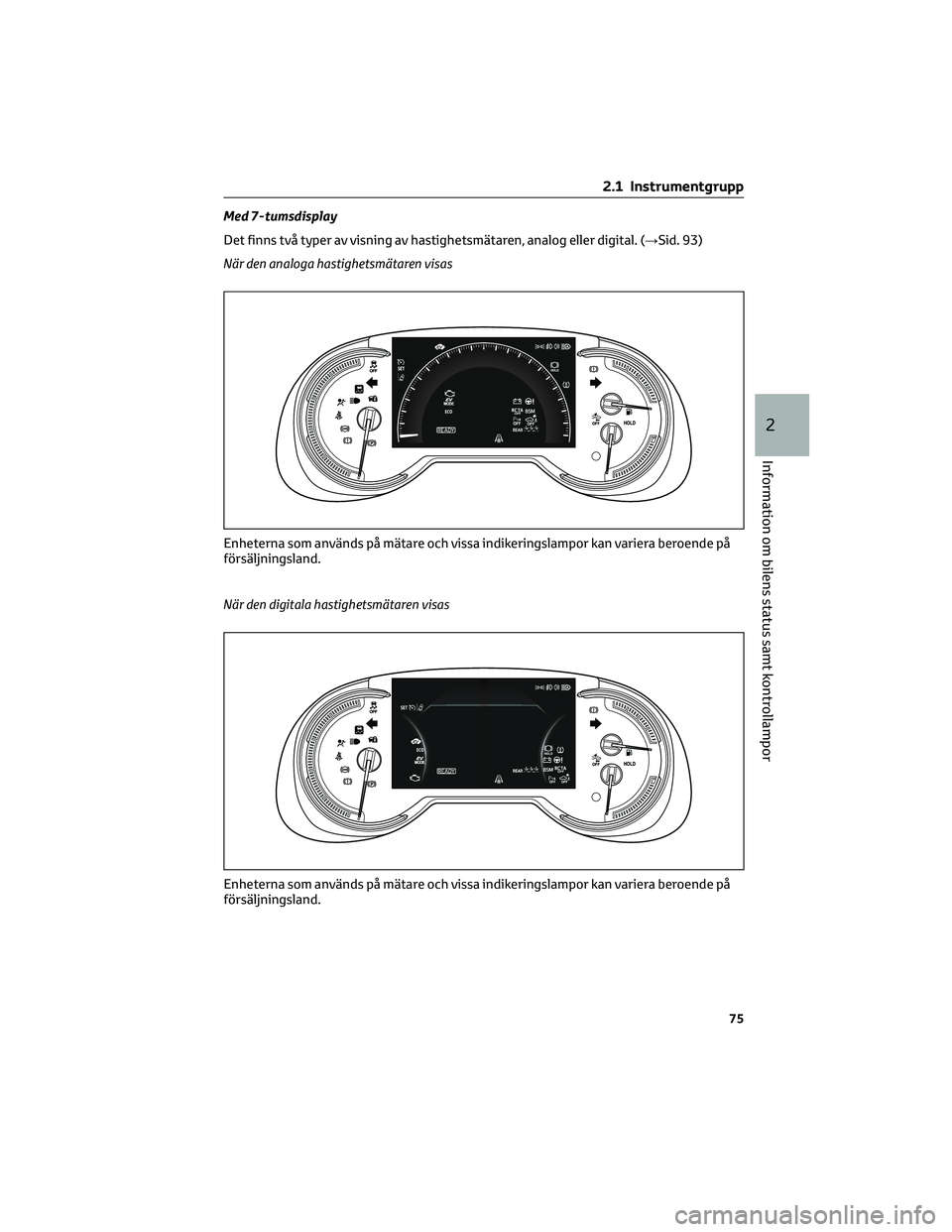 TOYOTA RAV4 2022  Bruksanvisningar (in Swedish) Med 7-tumsdisplay
Det finns två typer av visning av hastighetsmätaren, analog eller digital. (→Sid. 93)
När den analoga hastighetsmätaren visas
När den digitala hastighetsmätaren visas
Enheter