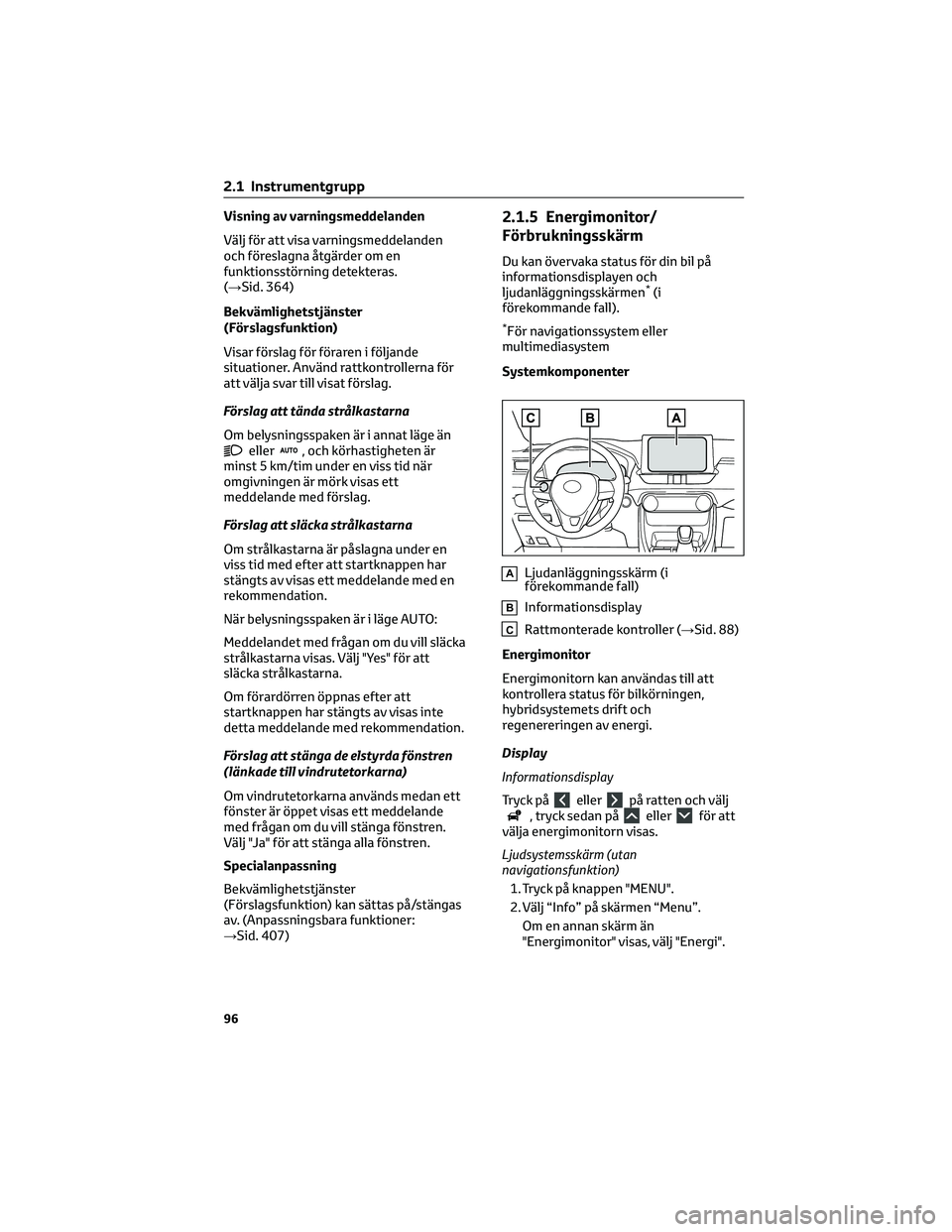 TOYOTA RAV4 2022 Bruksanvisningar (in Swedish) Visning av varningsmeddelanden
Välj för att visa varningsmeddelanden
och föreslagna åtgärder om en
funktionsstörning detekteras.
(→Sid. 364)
Bekvämlighetstjänster
(Förslagsfunktion)
Visar f TOYOTA RAV4 2022 Bruksanvisningar (in Swedish) Visning av varningsmeddelanden
Välj för att visa varningsmeddelanden
och föreslagna åtgärder om en
funktionsstörning detekteras.
(→Sid. 364)
Bekvämlighetstjänster
(Förslagsfunktion)
Visar f