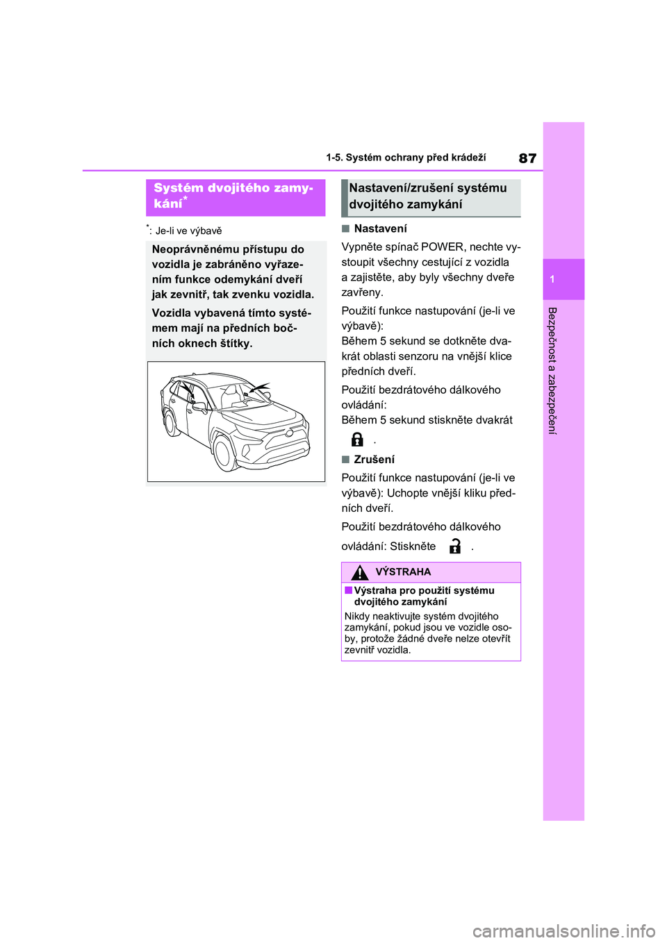 TOYOTA RAV4 2022 Návod na použití (in Czech) 87
1
1-5. Systém ochrany před krádeží
Bezpečnost a zabezpečení
*: Je-li ve výbavě■Nastavení
Vypněte spínač POWER, nechte vy-
stoupit všechny cestující z vozidla
a zajistěte, ab TOYOTA RAV4 2022 Návod na použití (in Czech) 87
1
1-5. Systém ochrany před krádeží
Bezpečnost a zabezpečení
*: Je-li ve výbavě■Nastavení
Vypněte spínač POWER, nechte vy-
stoupit všechny cestující z vozidla
a zajistěte, ab