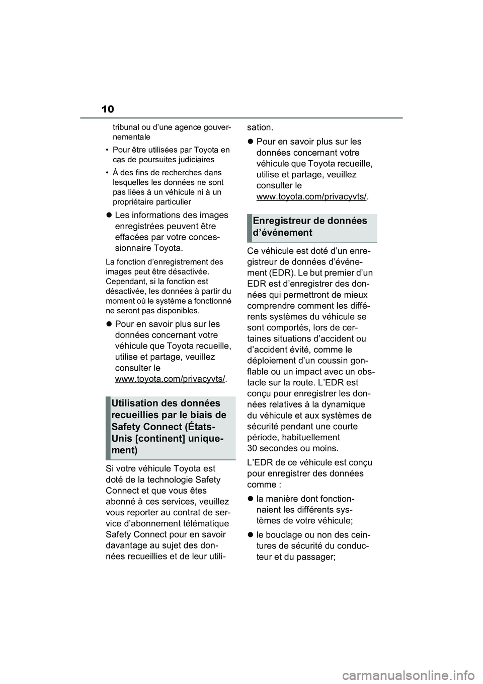 TOYOTA RAV4 2021  Manuel du propriétaire (in French) 10
tribunal ou d’une agence gouver-
nementale
• Pour être utilisées par Toyota en  cas de poursuites judiciaires
• À des fins de recherches dans  lesquelles les données ne sont 
pas liées 