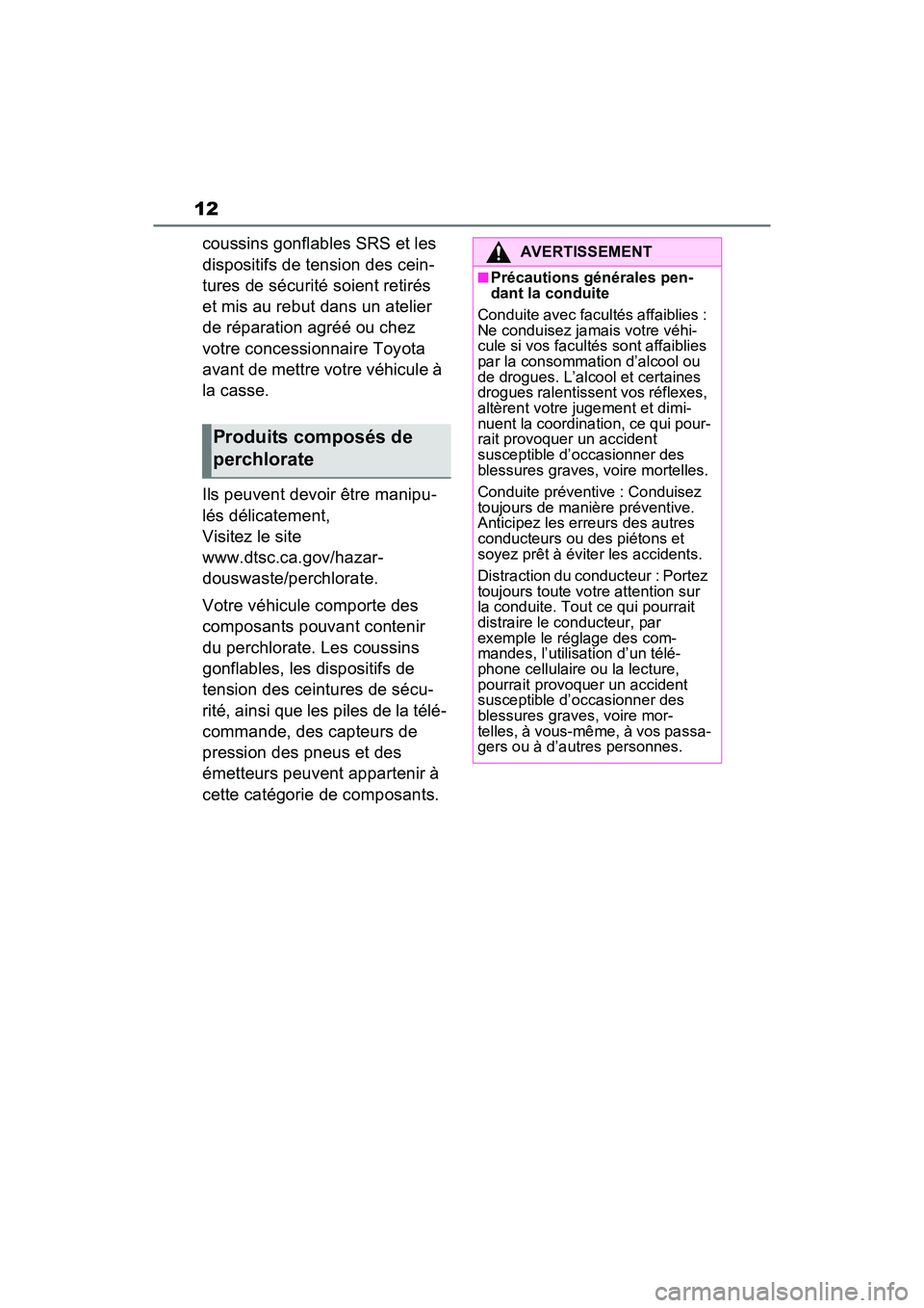 TOYOTA RAV4 2021  Manuel du propriétaire (in French) 12
coussins gonflables SRS et les 
dispositifs de tension des cein-
tures de sécurité soient retirés 
et mis au rebut dans un atelier 
de réparation agréé ou chez 
votre concessionnaire Toyota 
