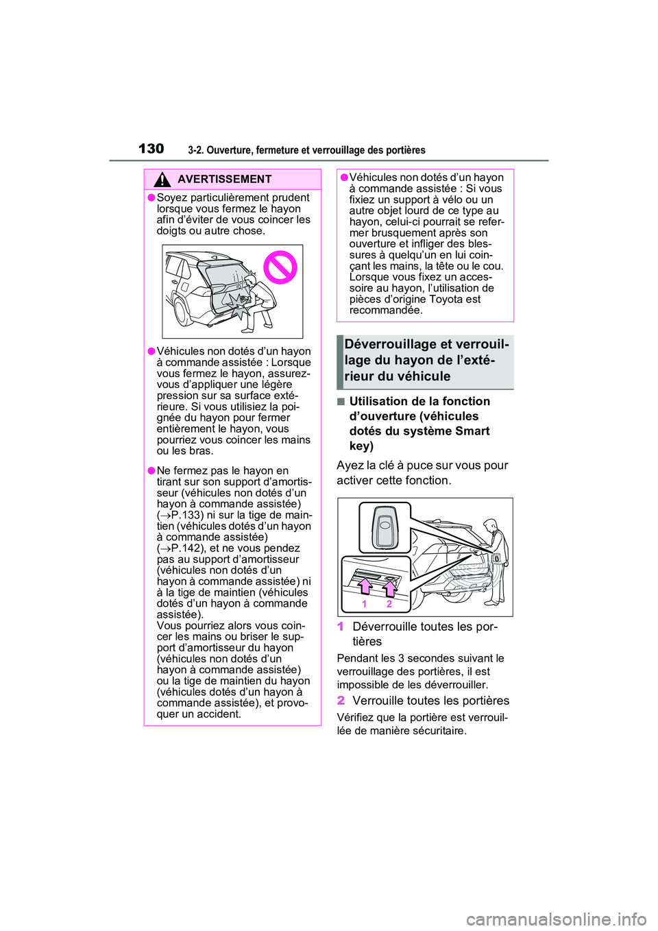 TOYOTA RAV4 2021  Manuel du propriétaire (in French) 1303-2. Ouverture, fermeture et verrouillage des portières
■Utilisation de la fonction 
d’ouverture (véhicules 
dotés du système Smart 
key)
Ayez la clé à puce sur vous pour 
activer cette f