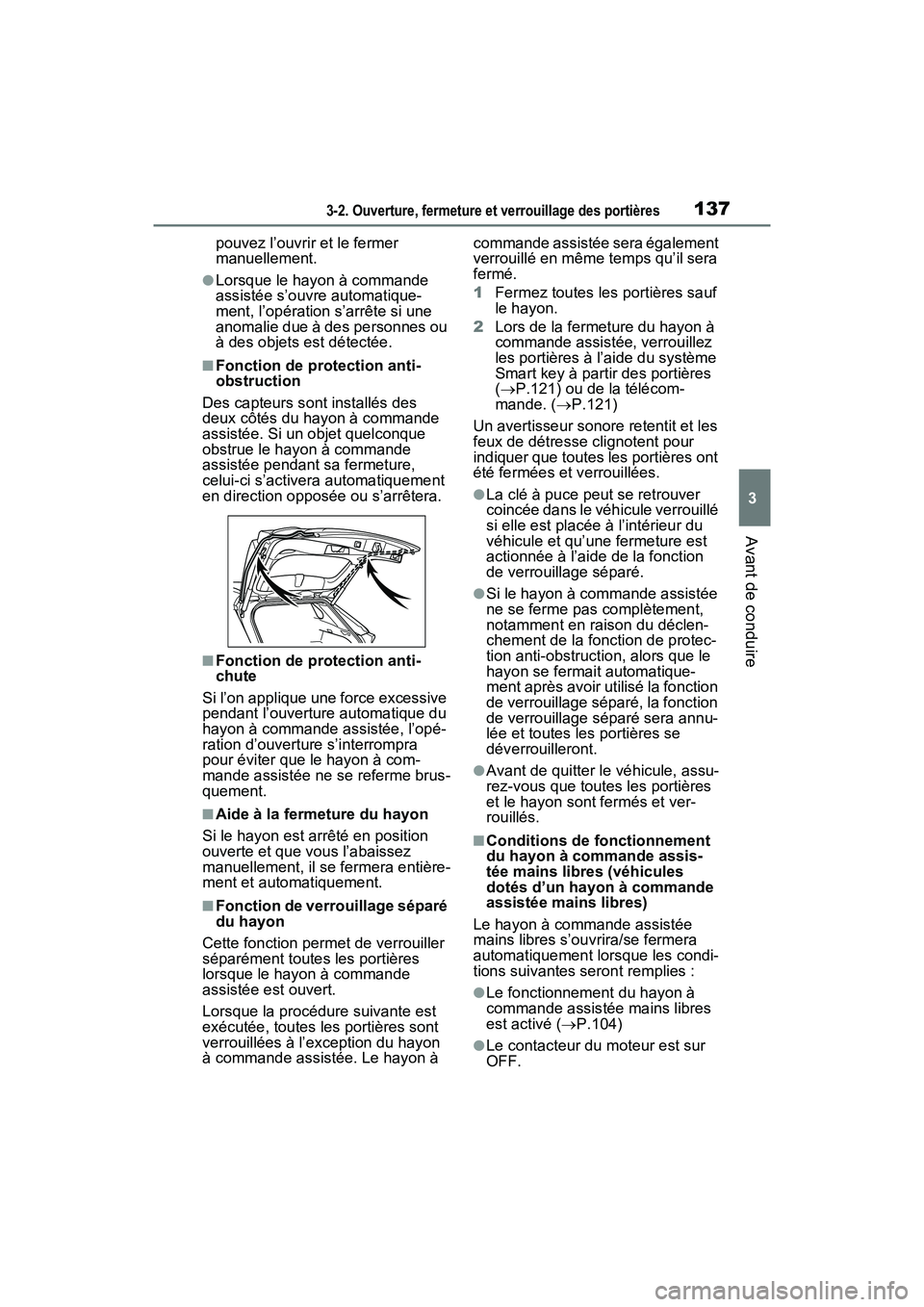 TOYOTA RAV4 2021  Manuel du propriétaire (in French) 1373-2. Ouverture, fermeture et verrouillage des portières
3
Avant de conduire
pouvez l’ouvrir et le fermer 
manuellement.
●Lorsque le hayon à commande 
assistée s’ouvre automatique-
ment, l