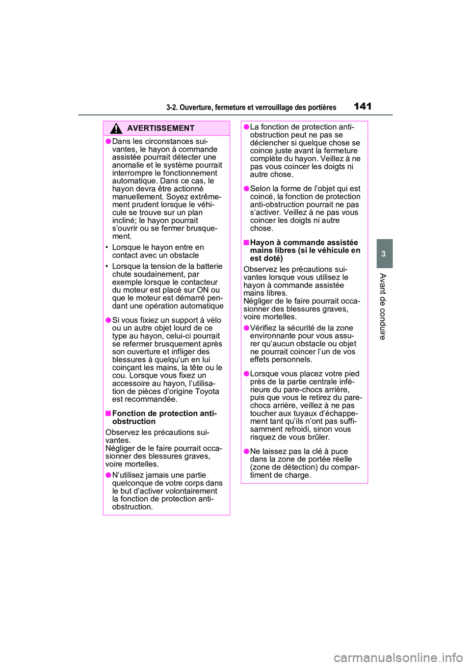 TOYOTA RAV4 2021  Manuel du propriétaire (in French) 1413-2. Ouverture, fermeture et verrouillage des portières
3
Avant de conduire
AVERTISSEMENT
●Dans les circonstances sui-
vantes, le hayon à commande 
assistée pourrait détecter une 
anomalie et