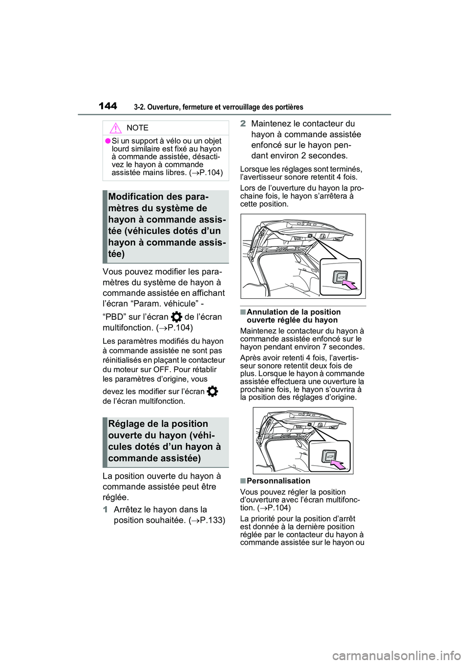 TOYOTA RAV4 2021  Manuel du propriétaire (in French) 1443-2. Ouverture, fermeture et verrouillage des portières
Vous pouvez modifier les para-
mètres du système de hayon à 
commande assistée en affichant 
l’écran “Param. véhicule” - 
“PBD