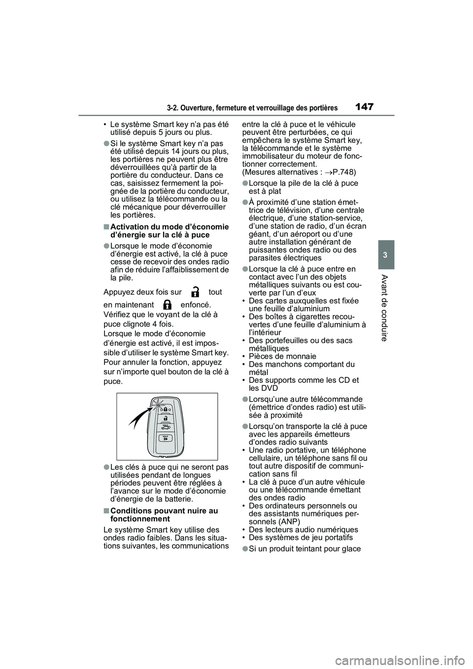 TOYOTA RAV4 2021  Manuel du propriétaire (in French) 1473-2. Ouverture, fermeture et verrouillage des portières
3
Avant de conduire
• Le système Smart key n’a pas été utilisé depuis 5 jours ou plus.
●Si le système Smart key n’a pas 
été 