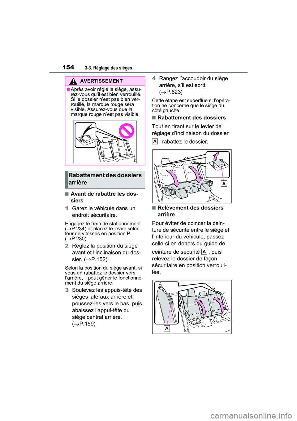 TOYOTA RAV4 2021 Manuel du propriétaire (in French) 1543-3. Réglage des sièges
■Avant de rabattre les dos-
siers
1 Garez le véhicule dans un
endroit sécuritaire.
Engagez le frein de stationnement
( P.234) et placez le levier sélec-
teur de TOYOTA RAV4 2021 Manuel du propriétaire (in French) 1543-3. Réglage des sièges
■Avant de rabattre les dos-
siers
1 Garez le véhicule dans un
endroit sécuritaire.
Engagez le frein de stationnement
( P.234) et placez le levier sélec-
teur de