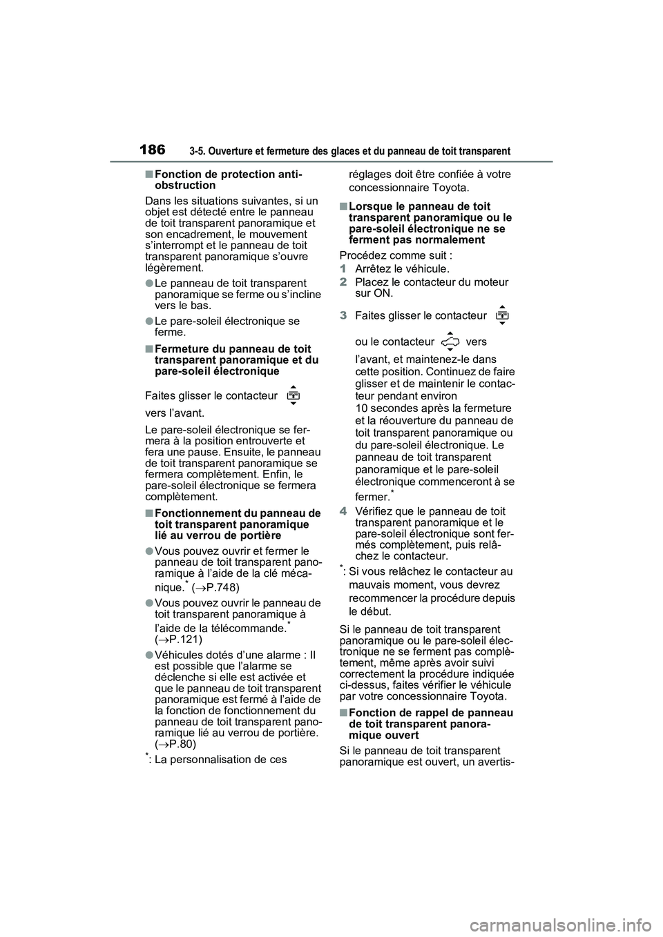 TOYOTA RAV4 2021 Manuel du propriétaire (in French) 1863-5. Ouverture et fermeture des glaces et du panneau de toit transparent
■Fonction de protection anti-
obstruction
Dans les situations suivantes, si un
objet est détecté entre le panneau
de t TOYOTA RAV4 2021 Manuel du propriétaire (in French) 1863-5. Ouverture et fermeture des glaces et du panneau de toit transparent
■Fonction de protection anti-
obstruction
Dans les situations suivantes, si un
objet est détecté entre le panneau
de t