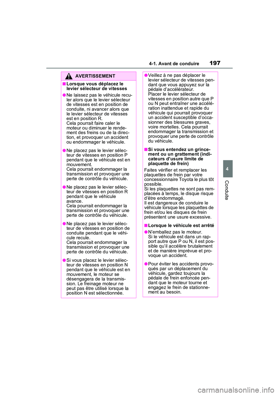 TOYOTA RAV4 2021 Manuel du propriétaire (in French) 1974-1. Avant de conduire
4
Conduite
AVERTISSEMENT
■Lorsque vous déplacez le
levier sélecteur de vitesses
●Ne laissez pas le véhicule recu-
ler alors que le levier sélecteur
de vitesses est TOYOTA RAV4 2021 Manuel du propriétaire (in French) 1974-1. Avant de conduire
4
Conduite
AVERTISSEMENT
■Lorsque vous déplacez le
levier sélecteur de vitesses
●Ne laissez pas le véhicule recu-
ler alors que le levier sélecteur
de vitesses est