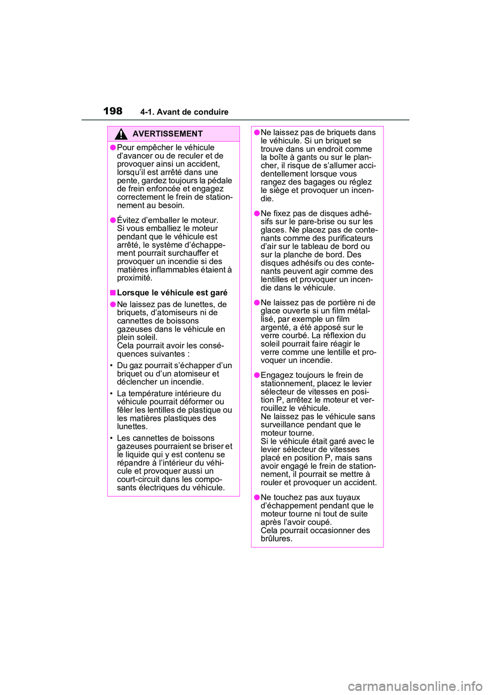 TOYOTA RAV4 2021 Manuel du propriétaire (in French) 1984-1. Avant de conduire
AVERTISSEMENT
●Pour empêcher le véhicule
d’avancer ou de reculer et de
provoquer ainsi un accident,
lorsqu’il est arrêté dans une
pente, gardez toujours la péd TOYOTA RAV4 2021 Manuel du propriétaire (in French) 1984-1. Avant de conduire
AVERTISSEMENT
●Pour empêcher le véhicule
d’avancer ou de reculer et de
provoquer ainsi un accident,
lorsqu’il est arrêté dans une
pente, gardez toujours la péd