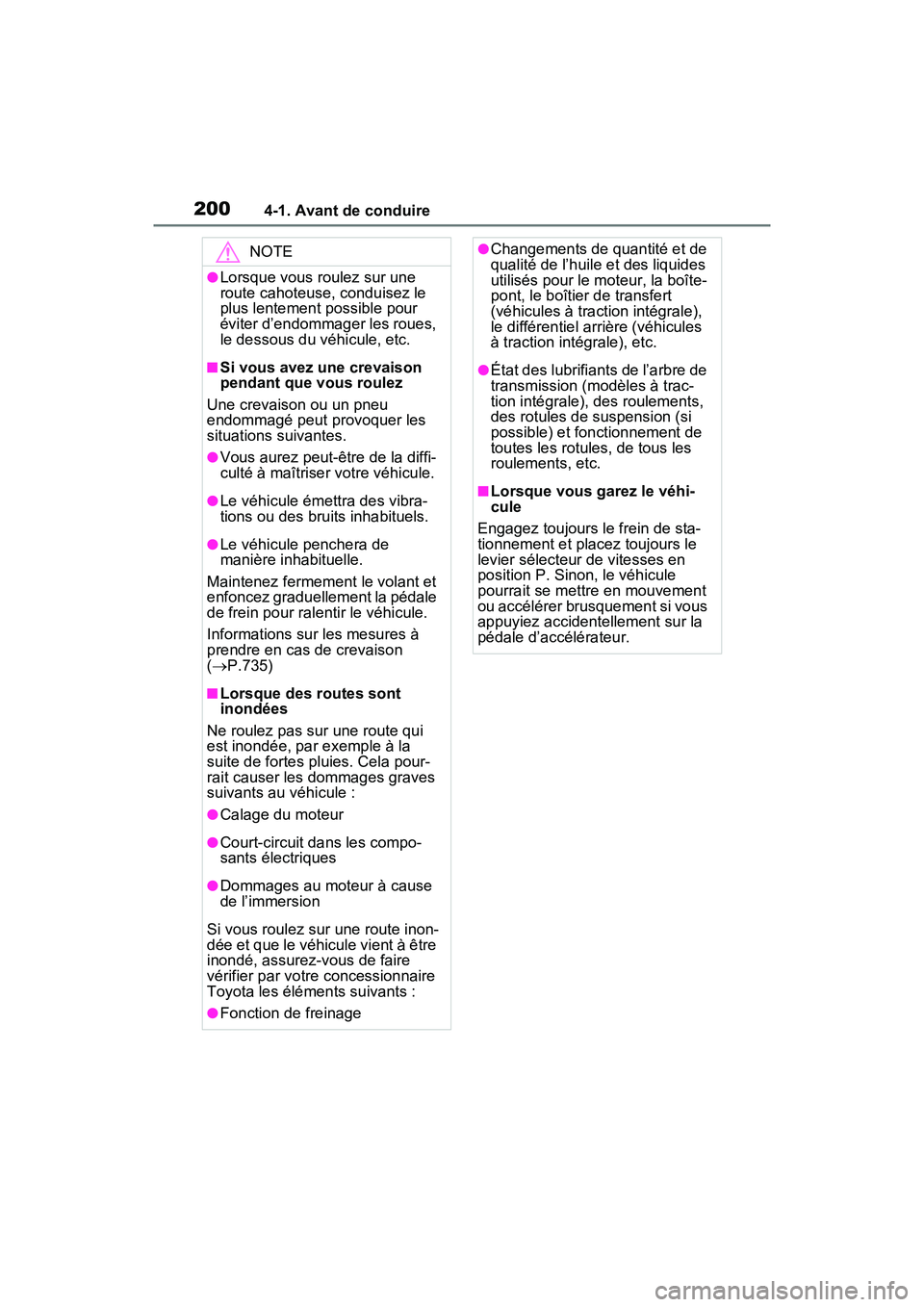 TOYOTA RAV4 2021 Manuel du propriétaire (in French) 2004-1. Avant de conduire
NOTE
●Lorsque vous roulez sur une
route cahoteuse, conduisez le
plus lentement possible pour
éviter d’endommager les roues,
le dessous du véhicule, etc.
■Si vous TOYOTA RAV4 2021 Manuel du propriétaire (in French) 2004-1. Avant de conduire
NOTE
●Lorsque vous roulez sur une
route cahoteuse, conduisez le
plus lentement possible pour
éviter d’endommager les roues,
le dessous du véhicule, etc.
■Si vous