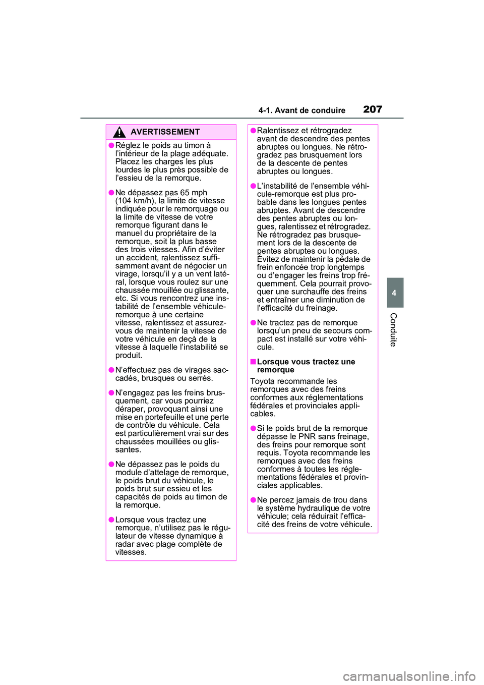 TOYOTA RAV4 2021 Manuel du propriétaire (in French) 2074-1. Avant de conduire
4
Conduite
AVERTISSEMENT
●Réglez le poids au timon à
l’intérieur de la plage adéquate.
Placez les charges les plus
lourdes le plus près possible de
l’essieu de TOYOTA RAV4 2021 Manuel du propriétaire (in French) 2074-1. Avant de conduire
4
Conduite
AVERTISSEMENT
●Réglez le poids au timon à
l’intérieur de la plage adéquate.
Placez les charges les plus
lourdes le plus près possible de
l’essieu de