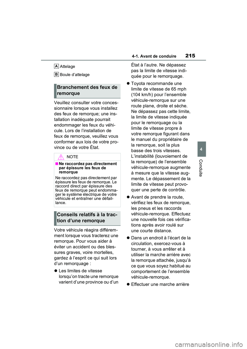 TOYOTA RAV4 2021  Manuel du propriétaire (in French) 2154-1. Avant de conduire
4
Conduite
Attelage
Boule d’attelage
Veuillez consulter votre conces-
sionnaire lorsque vous installez 
des feux de remorque; une ins-
tallation inadéquate pourrait 
endom