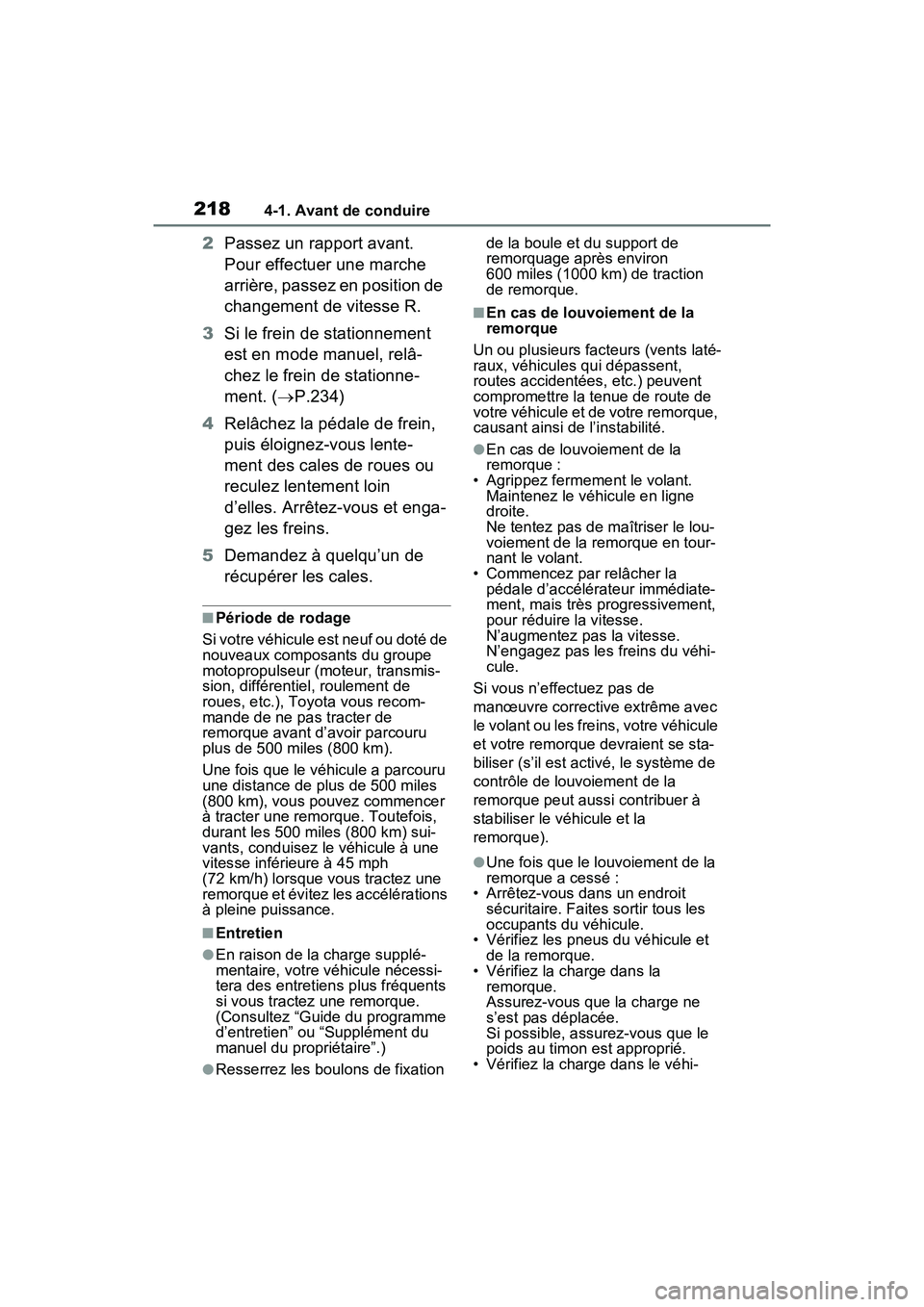 TOYOTA RAV4 2021  Manuel du propriétaire (in French) 2184-1. Avant de conduire
2Passez un rapport avant. 
Pour effectuer une marche 
arrière, passez en position de 
changement de vitesse R.
3 Si le frein de stationnement 
est en mode manuel, relâ-
che