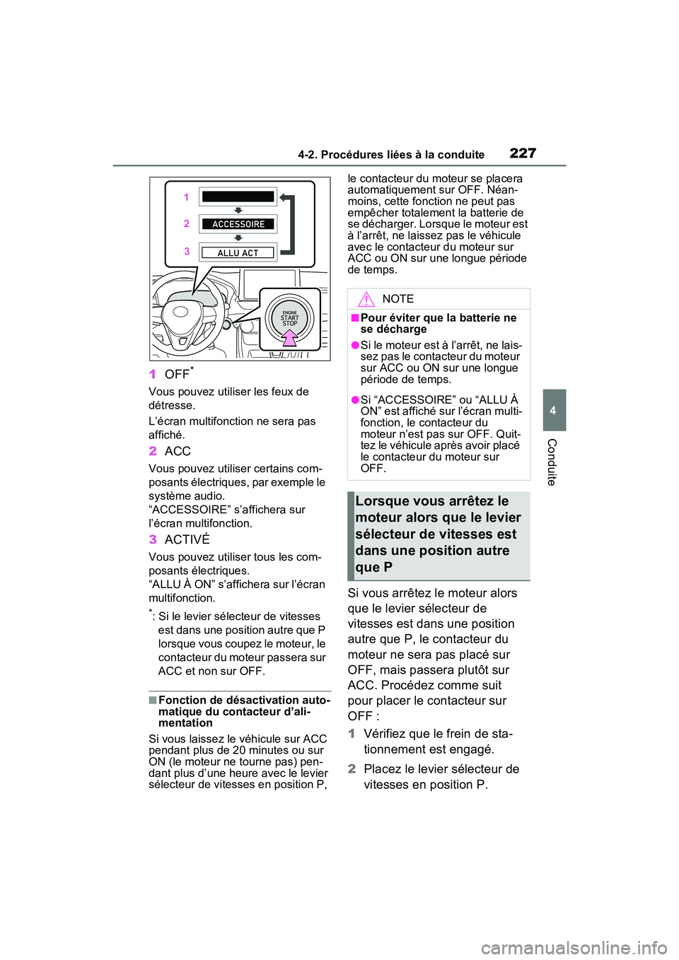 TOYOTA RAV4 2021 Manuel du propriétaire (in French) 2274-2. Procédures liées à la conduite
4
Conduite
1OFF*
Vous pouvez utiliser les feux de
détresse.
L’écran multifonction ne sera pas
affiché.
2ACC
Vous pouvez utiliser certains com-
posants TOYOTA RAV4 2021 Manuel du propriétaire (in French) 2274-2. Procédures liées à la conduite
4
Conduite
1OFF*
Vous pouvez utiliser les feux de
détresse.
L’écran multifonction ne sera pas
affiché.
2ACC
Vous pouvez utiliser certains com-
posants
