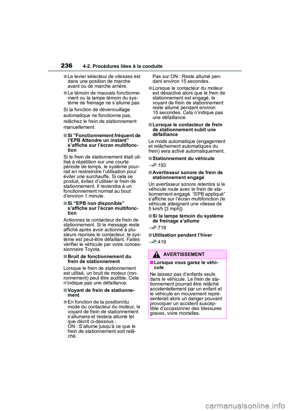 TOYOTA RAV4 2021 Manuel du propriétaire (in French) 2364-2. Procédures liées à la conduite
●Le levier sélecteur de vitesses est
dans une position de marche
avant ou de marche arrière.
●Le témoin de mauvais fonctionne-
ment ou la lampe témo TOYOTA RAV4 2021 Manuel du propriétaire (in French) 2364-2. Procédures liées à la conduite
●Le levier sélecteur de vitesses est
dans une position de marche
avant ou de marche arrière.
●Le témoin de mauvais fonctionne-
ment ou la lampe témo