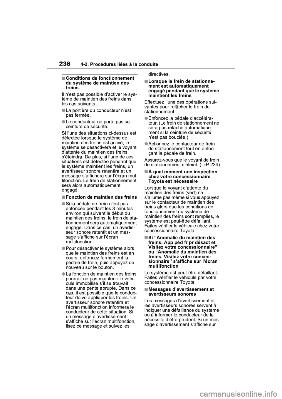 TOYOTA RAV4 2021 Manuel du propriétaire (in French) 2384-2. Procédures liées à la conduite
■Conditions de fonctionnement
du système de maintien des
freins
Il n’est pas possible d’activer le sys-
tème de maintien des freins dans
les cas su TOYOTA RAV4 2021 Manuel du propriétaire (in French) 2384-2. Procédures liées à la conduite
■Conditions de fonctionnement
du système de maintien des
freins
Il n’est pas possible d’activer le sys-
tème de maintien des freins dans
les cas su
