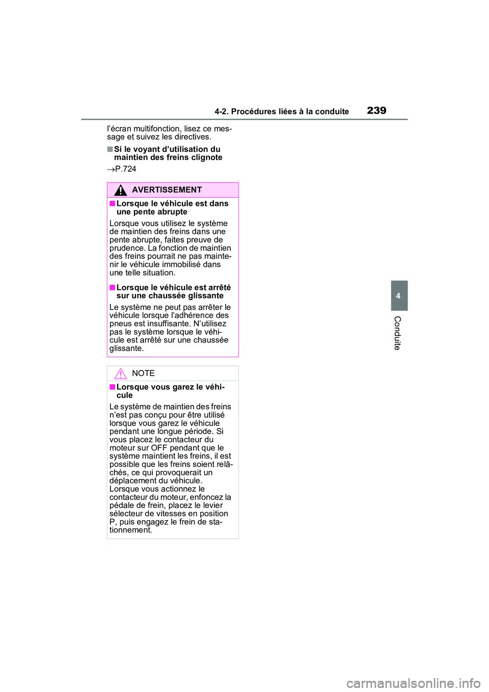 TOYOTA RAV4 2021  Manuel du propriétaire (in French) 2394-2. Procédures liées à la conduite
4
Conduite
l’écran multifonction, lisez ce mes-
sage et suivez les directives.
■Si le voyant d’utilisation du 
maintien des freins clignote
 P.724
A