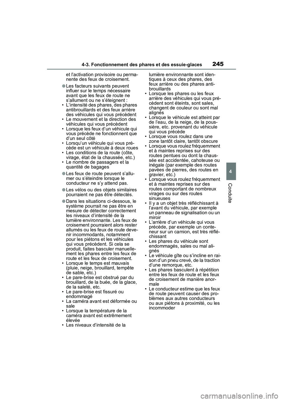 TOYOTA RAV4 2021  Manuel du propriétaire (in French) 2454-3. Fonctionnement des phares et des essuie-glaces
4
Conduite
et l’activation provisoire ou perma-
nente des feux de croisement.
●Les facteurs suivants peuvent 
influer sur le temps nécessair