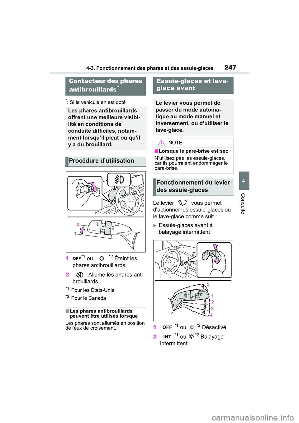 TOYOTA RAV4 2021  Manuel du propriétaire (in French) 2474-3. Fonctionnement des phares et des essuie-glaces
4
Conduite
*: Si le véhicule en est doté
1*1 ou *2 Éteint les 
phares antibrouillards
2  Allume les phares anti-
brouillards
*1: Pour les Éta
