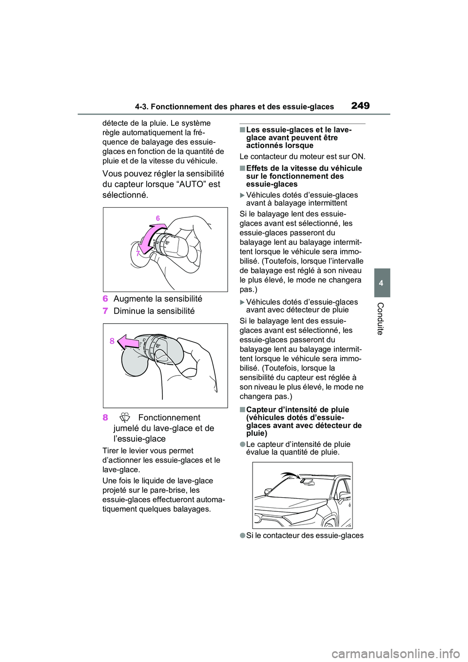 TOYOTA RAV4 2021 Manuel du propriétaire (in French) 2494-3. Fonctionnement des phares et des essuie-glaces
4
Conduite
détecte de la pluie. Le système
règle automatiquement la fré-
quence de balayage des essuie-
glaces en fonction de la quantité d TOYOTA RAV4 2021 Manuel du propriétaire (in French) 2494-3. Fonctionnement des phares et des essuie-glaces
4
Conduite
détecte de la pluie. Le système
règle automatiquement la fré-
quence de balayage des essuie-
glaces en fonction de la quantité d