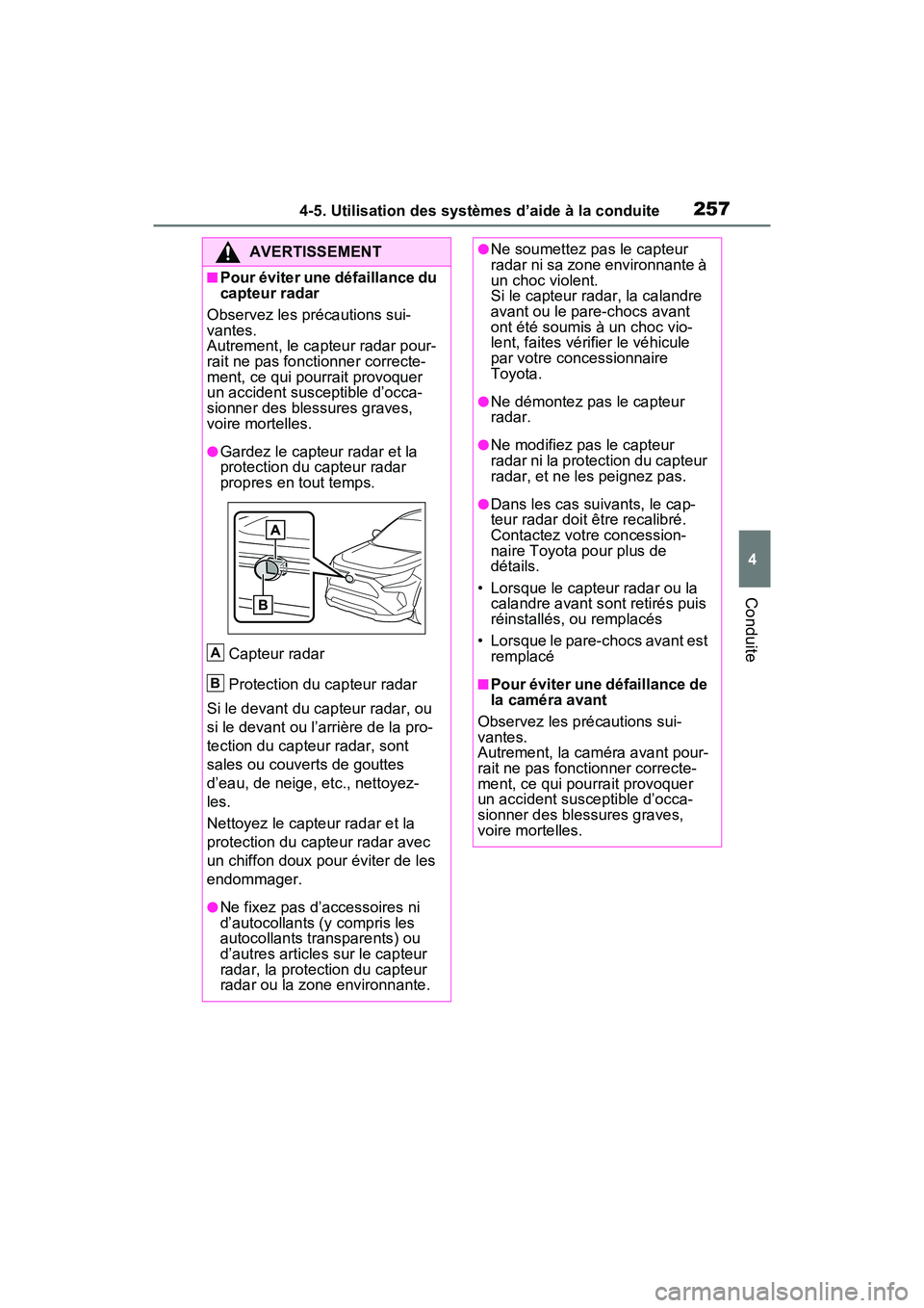 TOYOTA RAV4 2021 Manuel du propriétaire (in French) 2574-5. Utilisation des systèmes d’aide à la conduite
4
Conduite
AVERTISSEMENT
■Pour éviter une défaillance du
capteur radar
Observez les précautions sui-
vantes.
Autrement, le capteur radar TOYOTA RAV4 2021 Manuel du propriétaire (in French) 2574-5. Utilisation des systèmes d’aide à la conduite
4
Conduite
AVERTISSEMENT
■Pour éviter une défaillance du
capteur radar
Observez les précautions sui-
vantes.
Autrement, le capteur radar