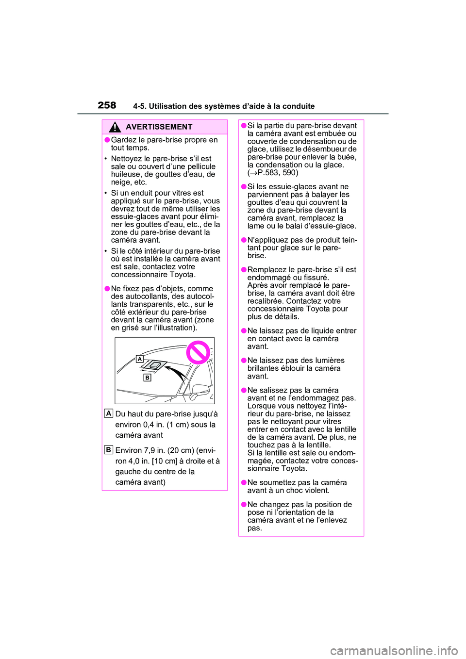 TOYOTA RAV4 2021 Manuel du propriétaire (in French) 2584-5. Utilisation des systèmes d’aide à la conduite
AVERTISSEMENT
●Gardez le pare-brise propre en
tout temps.
• Nettoyez le pare-brise s’il est sale ou couvert d’une pellicule
huileus TOYOTA RAV4 2021 Manuel du propriétaire (in French) 2584-5. Utilisation des systèmes d’aide à la conduite
AVERTISSEMENT
●Gardez le pare-brise propre en
tout temps.
• Nettoyez le pare-brise s’il est sale ou couvert d’une pellicule
huileus