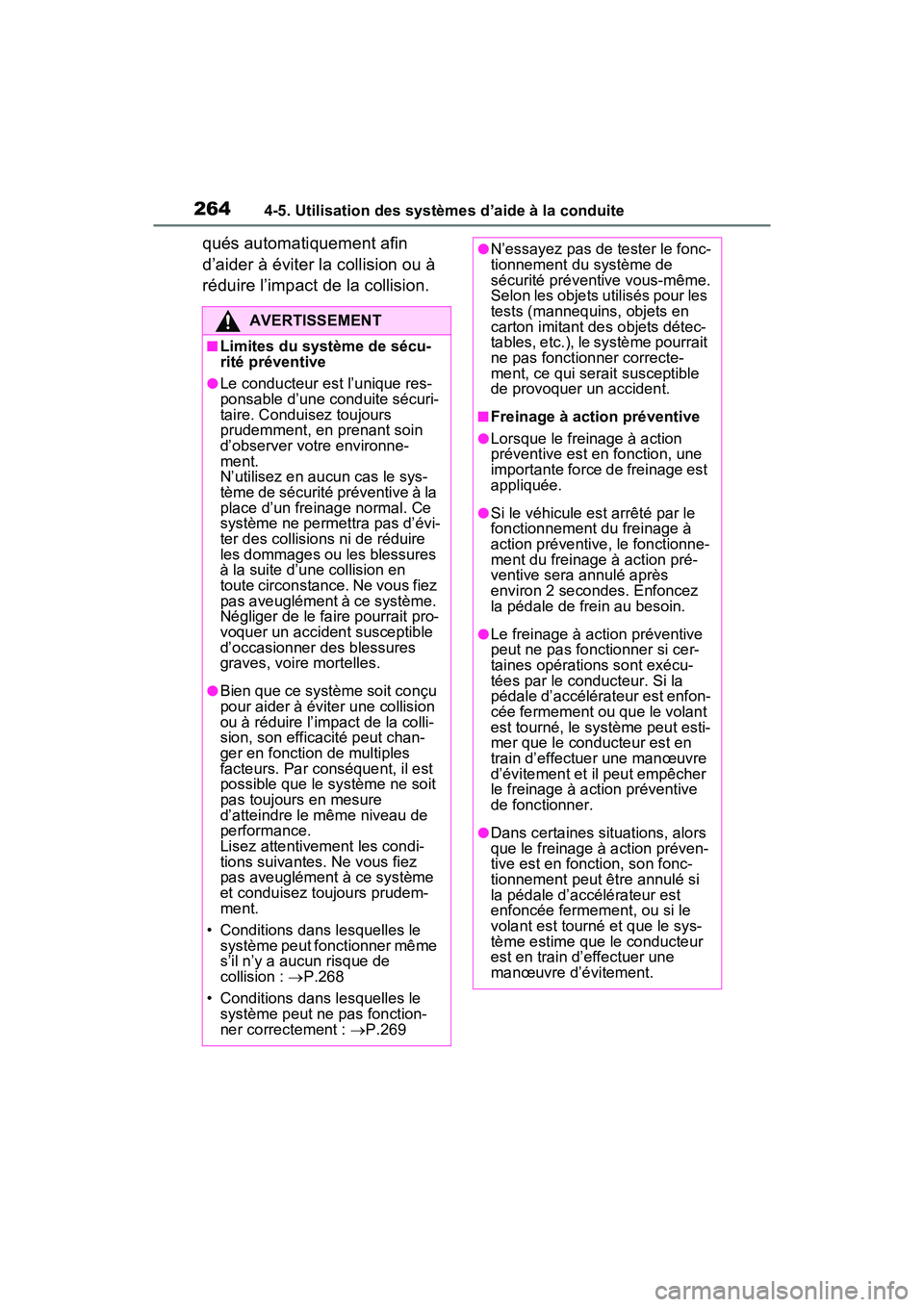TOYOTA RAV4 2021  Manuel du propriétaire (in French) 2644-5. Utilisation des systèmes d’aide à la conduite
qués automatiquement afin 
d’aider à éviter la collision ou à 
réduire l’impact de la collision.
AVERTISSEMENT
■Limites du système
