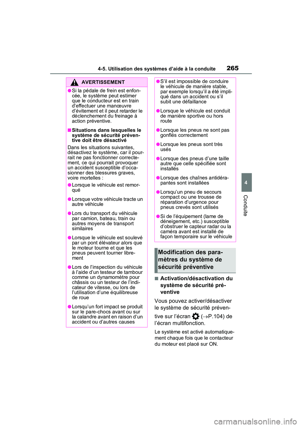 TOYOTA RAV4 2021  Manuel du propriétaire (in French) 2654-5. Utilisation des systèmes d’aide à la conduite
4
Conduite
■Activation/désactivation du 
système de sécurité pré-
ventive
Vous pouvez activer/désactiver 
le système de sécurité pr