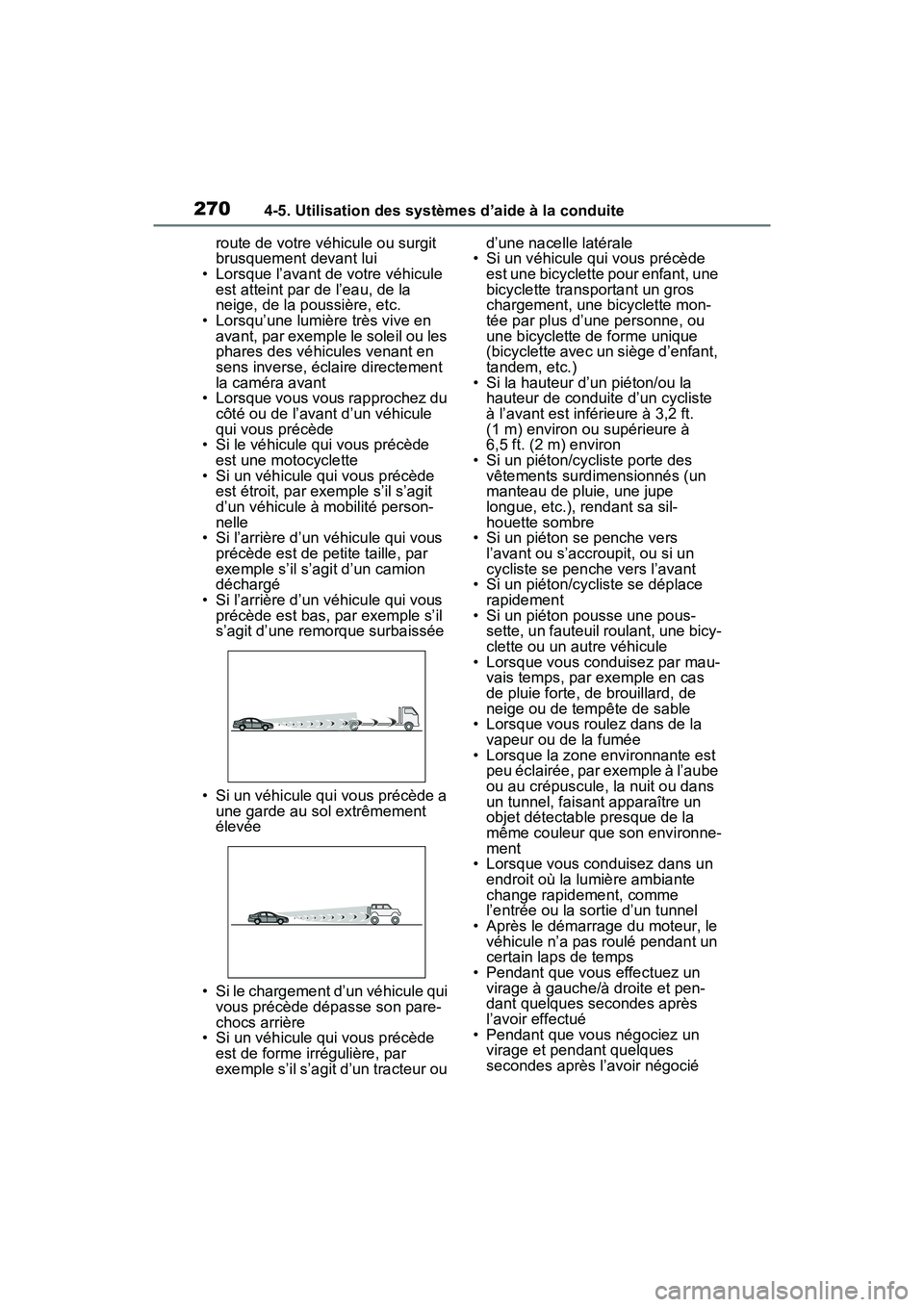 TOYOTA RAV4 2021  Manuel du propriétaire (in French) 2704-5. Utilisation des systèmes d’aide à la conduite
route de votre véhicule ou surgit 
brusquement devant lui
• Lorsque l’avant de votre véhicule 
est atteint par de l’eau, de la 
neige,