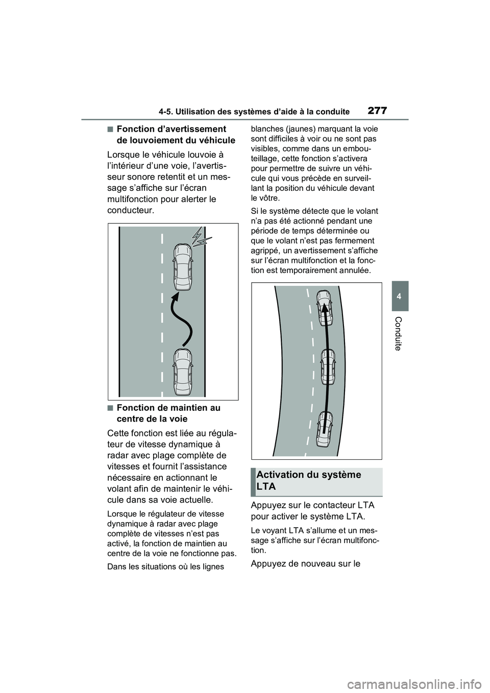 TOYOTA RAV4 2021  Manuel du propriétaire (in French) 2774-5. Utilisation des systèmes d’aide à la conduite
4
Conduite
■Fonction d’avertissement 
de louvoiement du véhicule
Lorsque le véhicule louvoie à 
l’intérieur d’une voie, l’averti