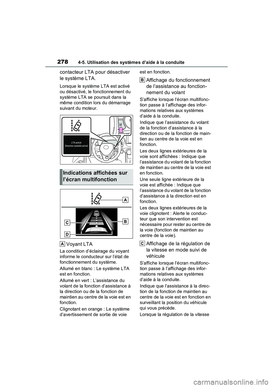 TOYOTA RAV4 2021  Manuel du propriétaire (in French) 2784-5. Utilisation des systèmes d’aide à la conduite
contacteur LTA pour désactiver 
le système LTA.
Lorsque le système LTA est activé 
ou désactivé, le fonctionnement du 
système LTA se p