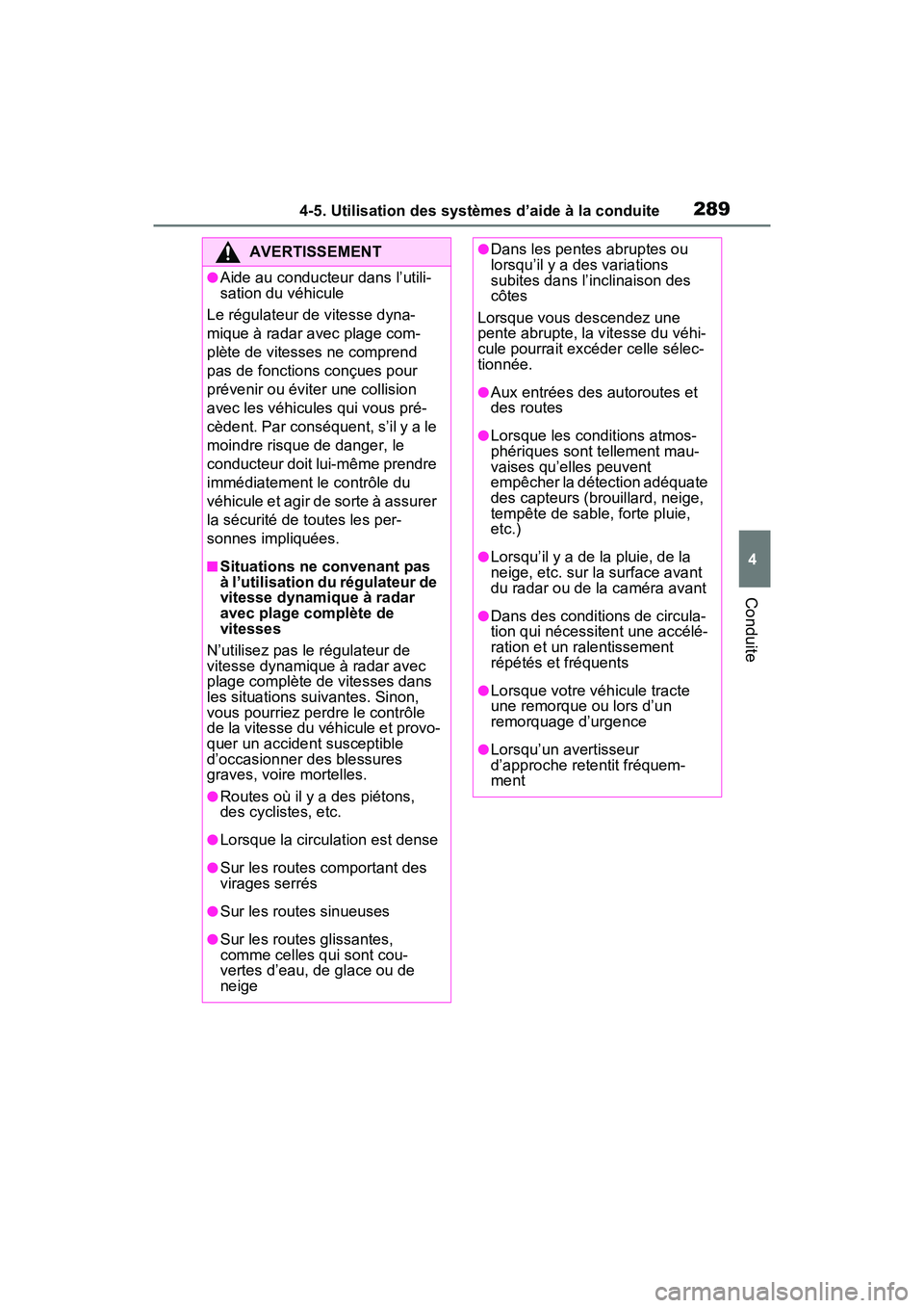 TOYOTA RAV4 2021 Manuel du propriétaire (in French) 2894-5. Utilisation des systèmes d’aide à la conduite
4
Conduite
AVERTISSEMENT
●Aide au conducteur dans l’utili-
sation du véhicule
Le régulateur de vitesse dyna-
mique à radar avec plage c TOYOTA RAV4 2021 Manuel du propriétaire (in French) 2894-5. Utilisation des systèmes d’aide à la conduite
4
Conduite
AVERTISSEMENT
●Aide au conducteur dans l’utili-
sation du véhicule
Le régulateur de vitesse dyna-
mique à radar avec plage c
