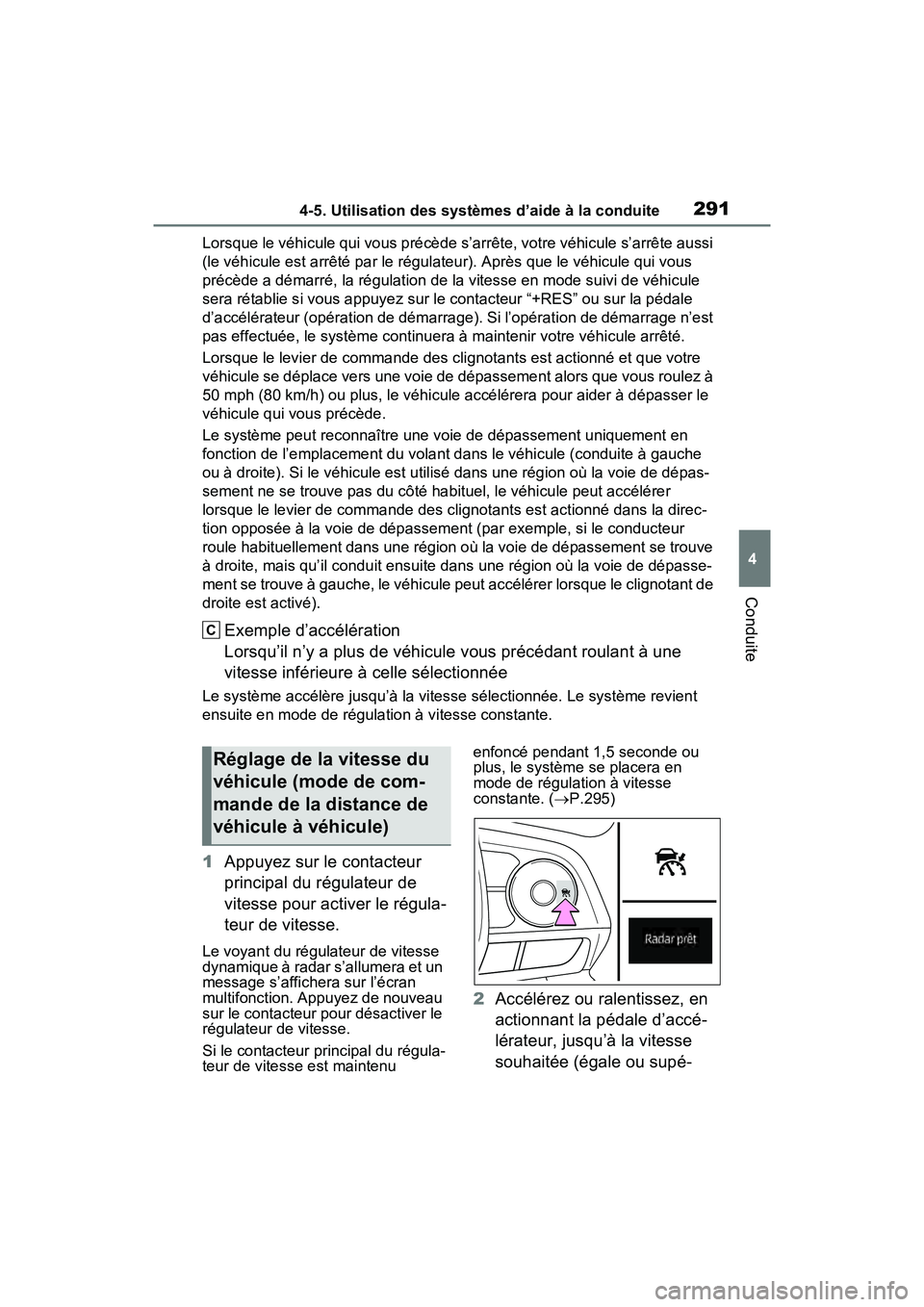 TOYOTA RAV4 2021 Manuel du propriétaire (in French) 2914-5. Utilisation des systèmes d’aide à la conduite
4
Conduite
Lorsque le véhicule qui vous précède s’arrête, votre véhicule s’arrête aussi
(le véhicule est arrêté par le régulate TOYOTA RAV4 2021 Manuel du propriétaire (in French) 2914-5. Utilisation des systèmes d’aide à la conduite
4
Conduite
Lorsque le véhicule qui vous précède s’arrête, votre véhicule s’arrête aussi
(le véhicule est arrêté par le régulate