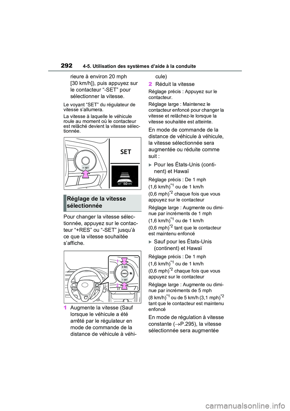 TOYOTA RAV4 2021  Manuel du propriétaire (in French) 2924-5. Utilisation des systèmes d’aide à la conduite
rieure à environ 20 mph 
[30 km/h]), puis appuyez sur 
le contacteur “-SET” pour 
sélectionner la vitesse.
Le voyant “SET” du régul