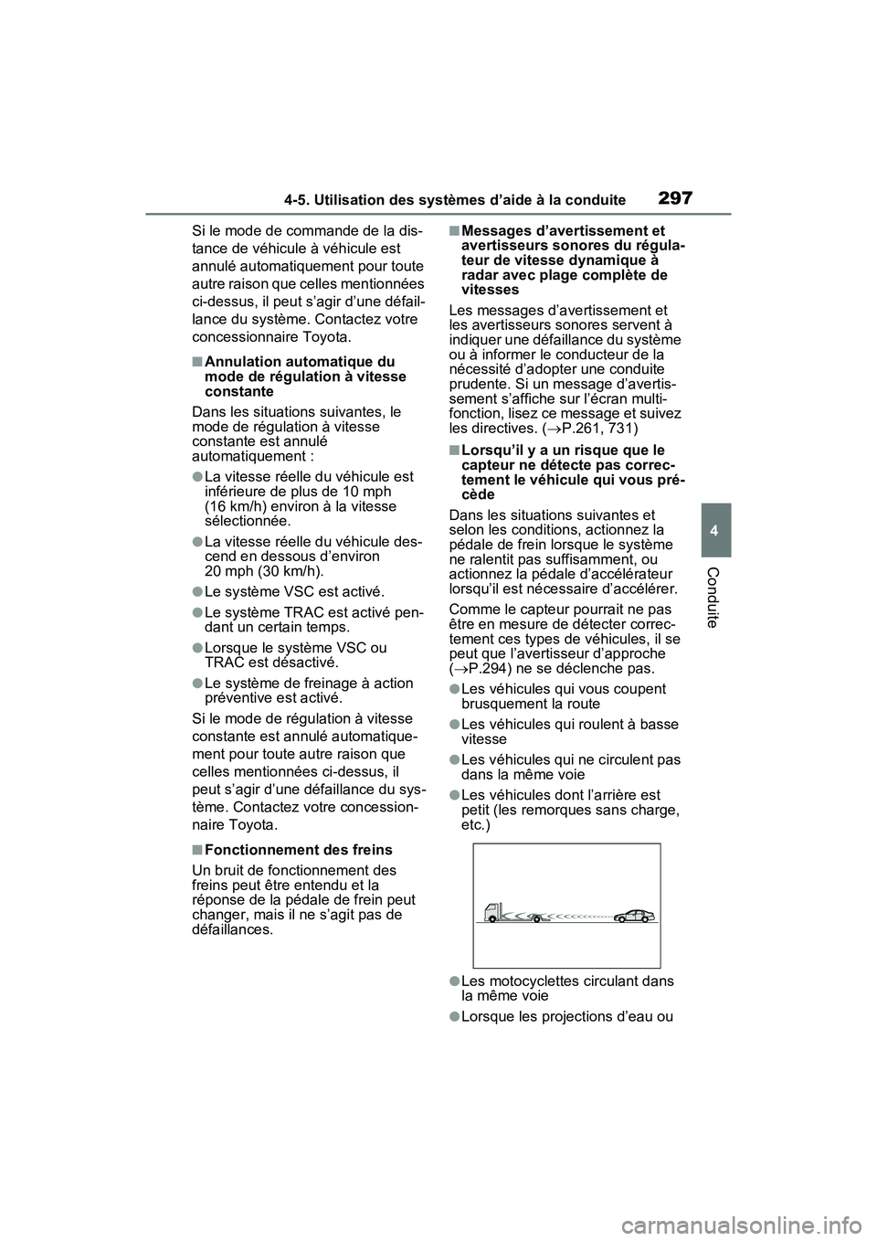TOYOTA RAV4 2021 Manuel du propriétaire (in French) 2974-5. Utilisation des systèmes d’aide à la conduite
4
Conduite
Si le mode de commande de la dis-
tance de véhicule à véhicule est
annulé automatiquement pour toute
autre raison que celles TOYOTA RAV4 2021 Manuel du propriétaire (in French) 2974-5. Utilisation des systèmes d’aide à la conduite
4
Conduite
Si le mode de commande de la dis-
tance de véhicule à véhicule est
annulé automatiquement pour toute
autre raison que celles