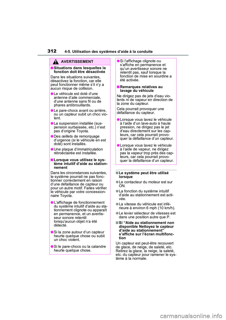 TOYOTA RAV4 2021 Manuel du propriétaire (in French) 3124-5. Utilisation des systèmes d’aide à la conduite
■Le système peut être utilisé
lorsque
●Le contacteur du moteur est sur
ON.
●La fonction du système intuitif
d’aide au stationne TOYOTA RAV4 2021 Manuel du propriétaire (in French) 3124-5. Utilisation des systèmes d’aide à la conduite
■Le système peut être utilisé
lorsque
●Le contacteur du moteur est sur
ON.
●La fonction du système intuitif
d’aide au stationne