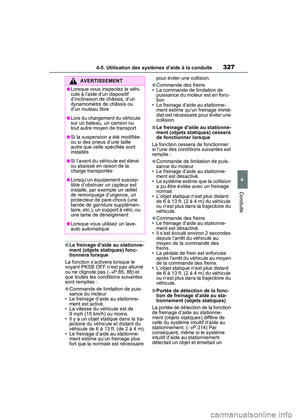 TOYOTA RAV4 2021 Manuel du propriétaire (in French) 3274-5. Utilisation des systèmes d’aide à la conduite
4
Conduite
■Le freinage d’aide au stationne-
ment (objets statiques) fonc-
tionnera lorsque
La fonction s’activera lorsque le
voyant PK TOYOTA RAV4 2021 Manuel du propriétaire (in French) 3274-5. Utilisation des systèmes d’aide à la conduite
4
Conduite
■Le freinage d’aide au stationne-
ment (objets statiques) fonc-
tionnera lorsque
La fonction s’activera lorsque le
voyant PK