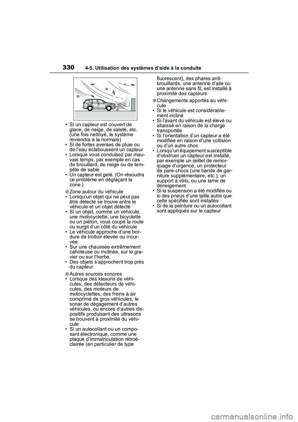 TOYOTA RAV4 2021 Manuel du propriétaire (in French) 3304-5. Utilisation des systèmes d’aide à la conduite
• Si un capteur est couvert de glace, de neige, de saleté, etc.
(une fois nettoyé, le système
reviendra à la normale)
• Si de fortes TOYOTA RAV4 2021 Manuel du propriétaire (in French) 3304-5. Utilisation des systèmes d’aide à la conduite
• Si un capteur est couvert de glace, de neige, de saleté, etc.
(une fois nettoyé, le système
reviendra à la normale)
• Si de fortes